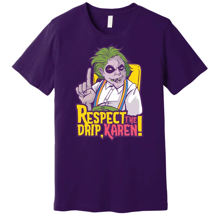 Respect The Drip Karen Funny Premium T-Shirt