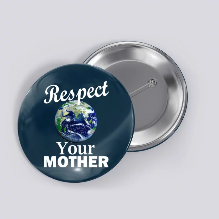 Respect your Mother Earth Button