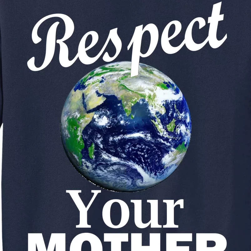 Respect your Mother Earth Tall Sweatshirt