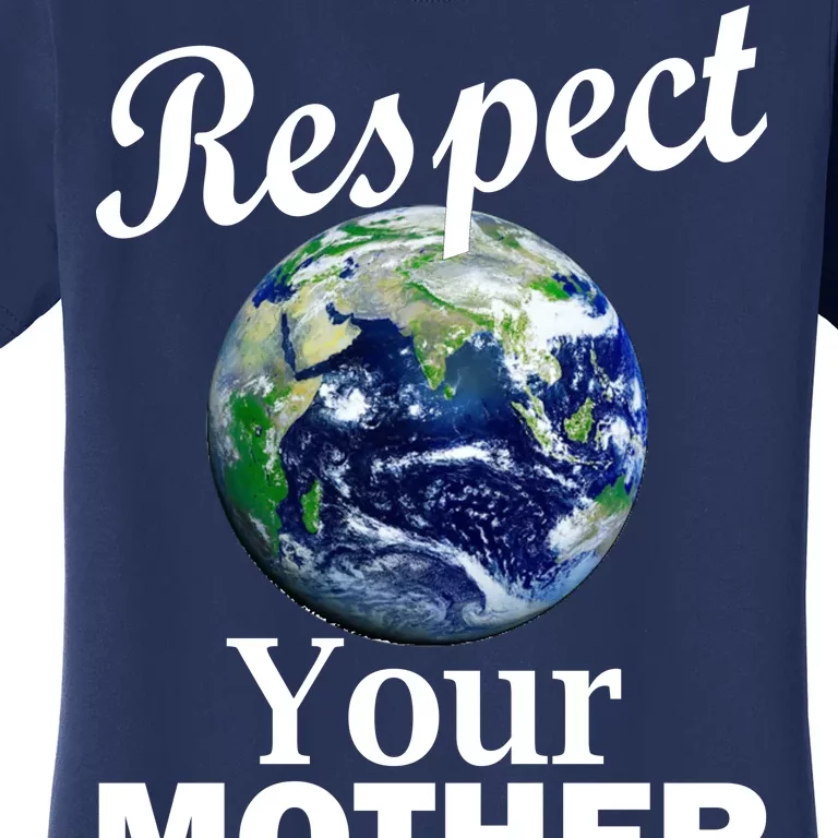 Respect your Mother Earth Women's T-Shirt