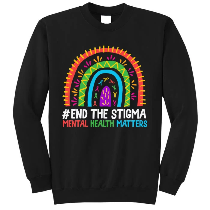 Rainbow End The Stigma Mental Health Matter Awareness Tall Sweatshirt