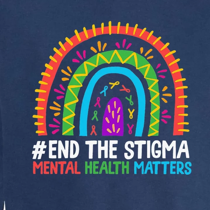 Rainbow End The Stigma Mental Health Matter Awareness Garment-Dyed Sweatshirt