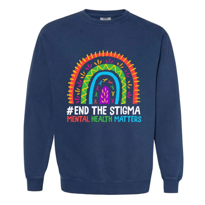 Rainbow End The Stigma Mental Health Matter Awareness Garment-Dyed Sweatshirt