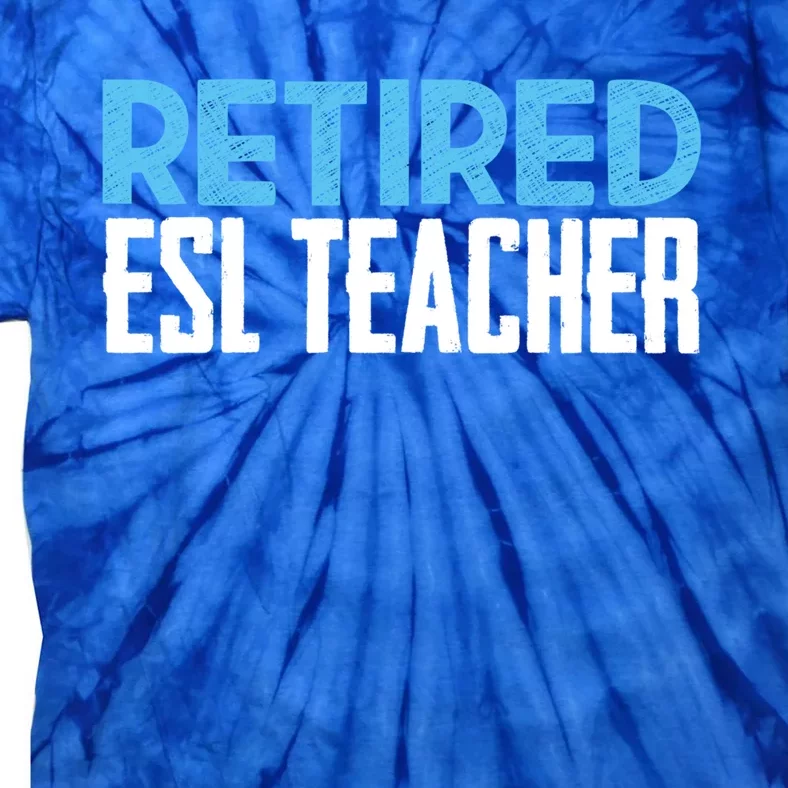 Retired Esl Teacher Celebrating Retiret Funny Gift Tie-Dye T-Shirt