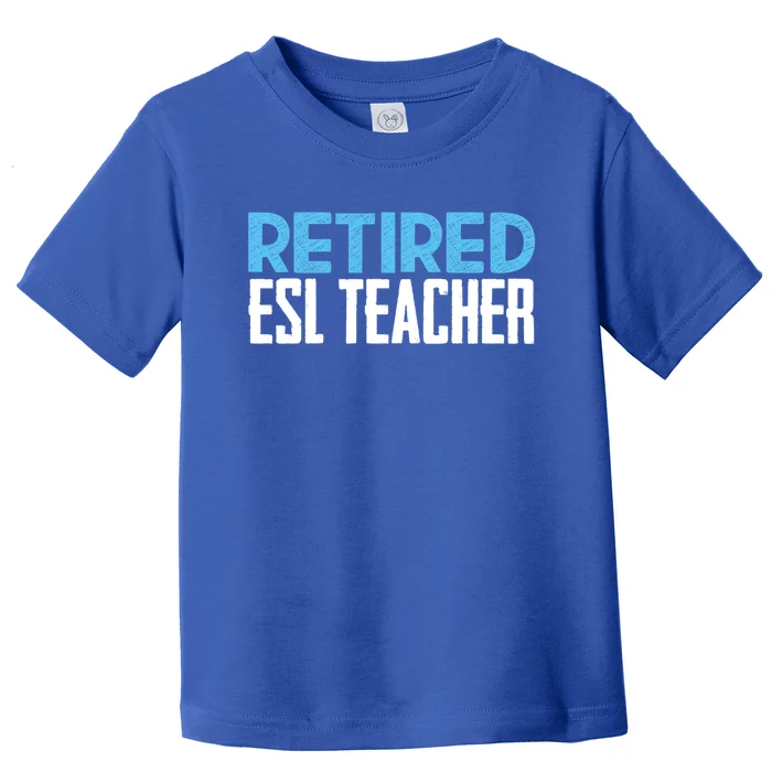 Retired Esl Teacher Celebrating Retiret Funny Gift Toddler T-Shirt