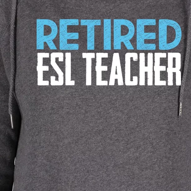 Retired Esl Teacher Celebrating Retiret Funny Gift Womens Funnel Neck Pullover Hood