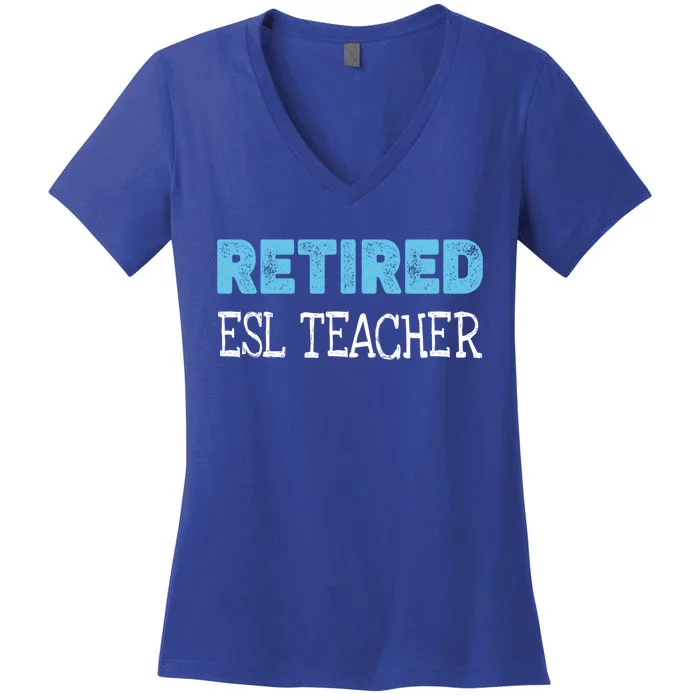 Retired Esl Teacher Funny Gift Funny Retiret Gift Women's V-Neck T-Shirt