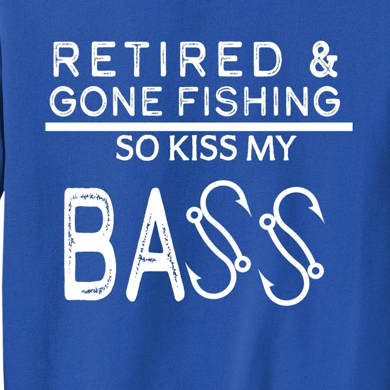 Retired And Gone Fishing Kiss My Bass Funny Sweatshirt