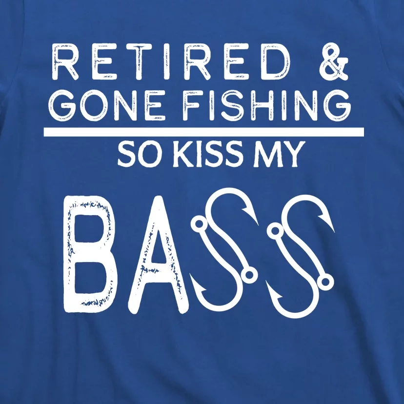 Retired And Gone Fishing Kiss My Bass Funny T-Shirt