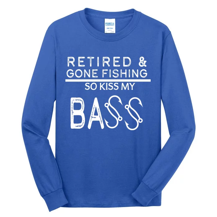 Retired And Gone Fishing Kiss My Bass Funny Tall Long Sleeve T-Shirt