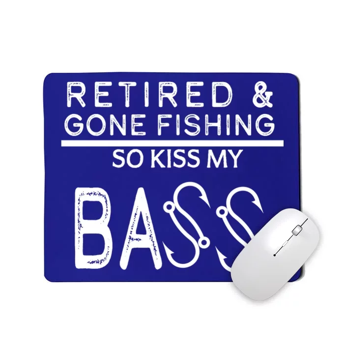 Retired And Gone Fishing Kiss My Bass Funny Mousepad