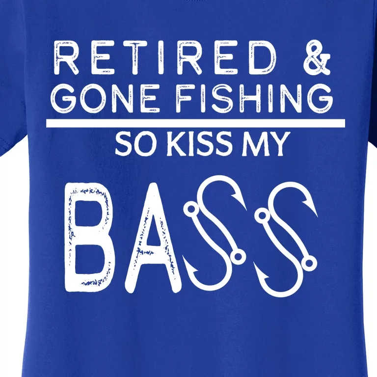 Retired And Gone Fishing Kiss My Bass Funny Women's T-Shirt