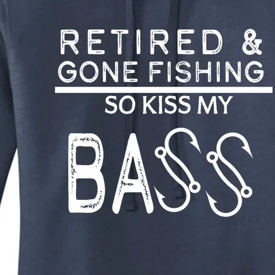 Retired And Gone Fishing Kiss My Bass Funny Women's Pullover Hoodie