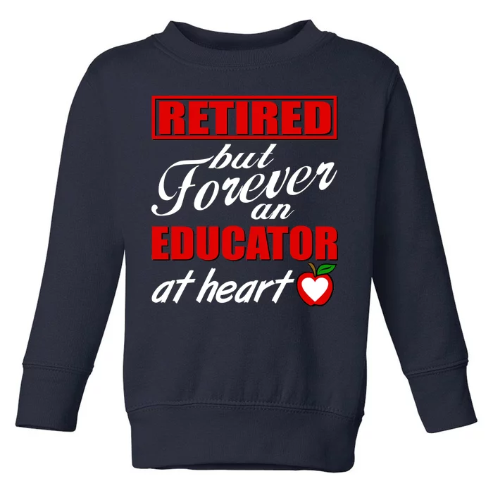 Retired But Forever An Educator At Heart Toddler Sweatshirt