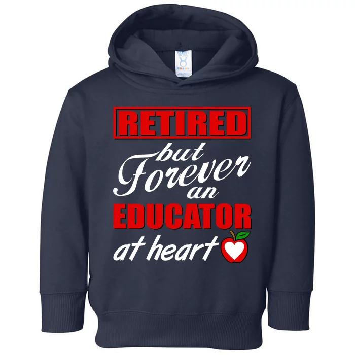 Retired But Forever An Educator At Heart Toddler Hoodie