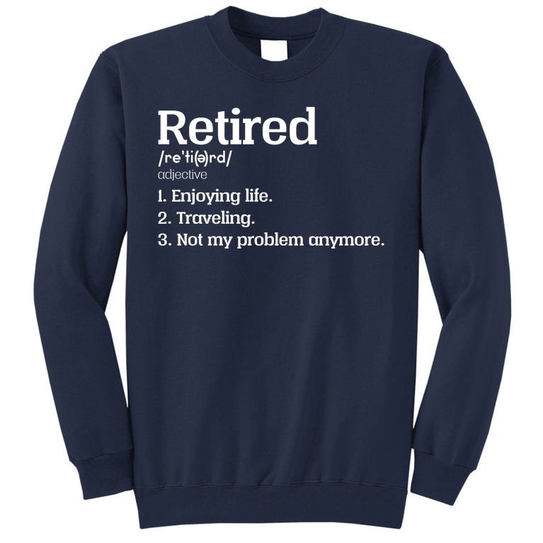 Retired Definition Funny Tall Sweatshirt