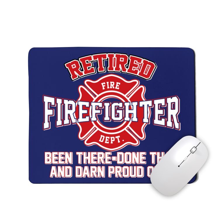 Retired Firefighter Been There Done That Mousepad