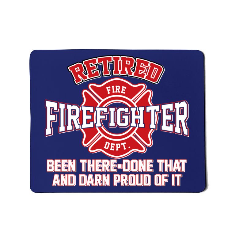 Retired Firefighter Been There Done That Mousepad