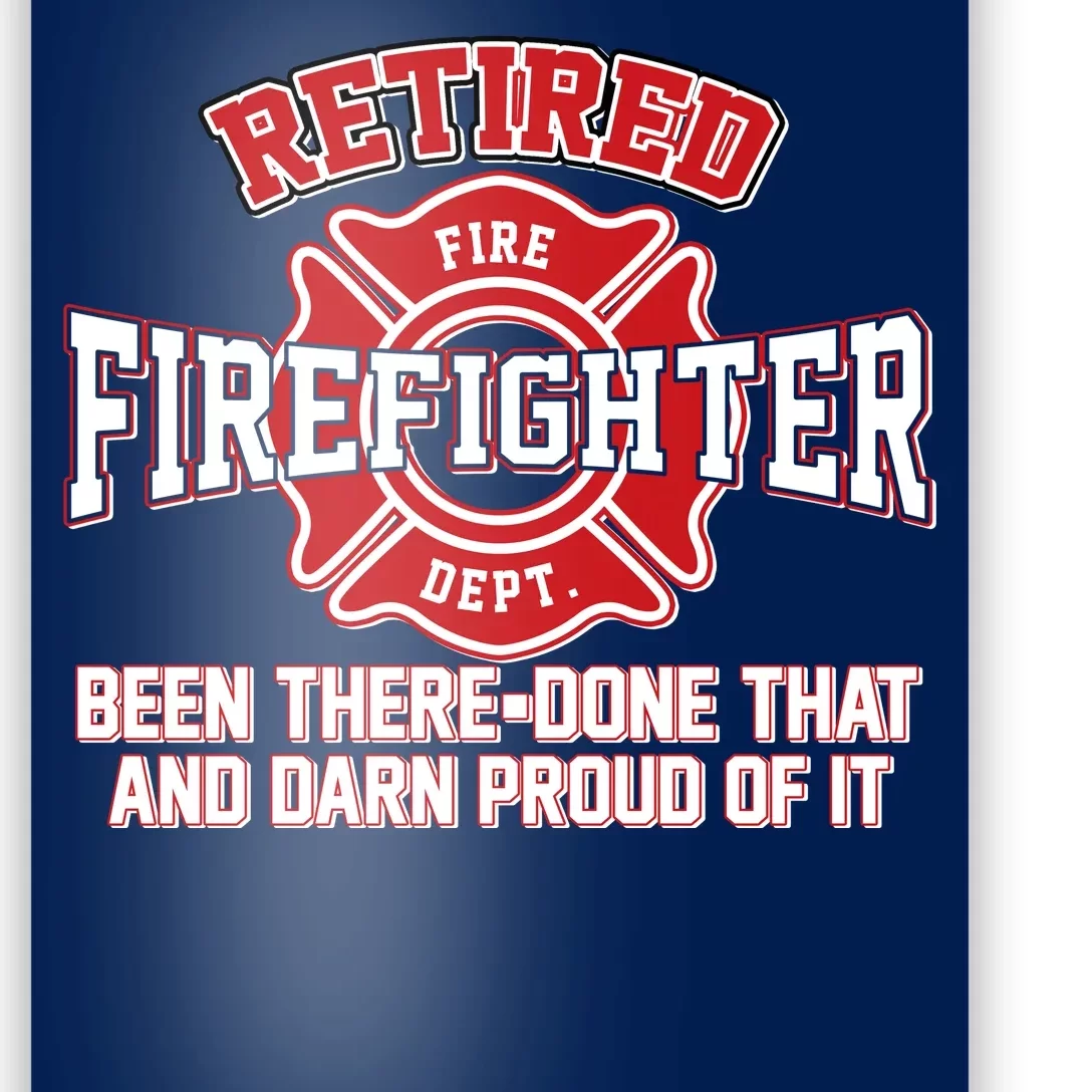 Retired Firefighter Been There Done That Poster