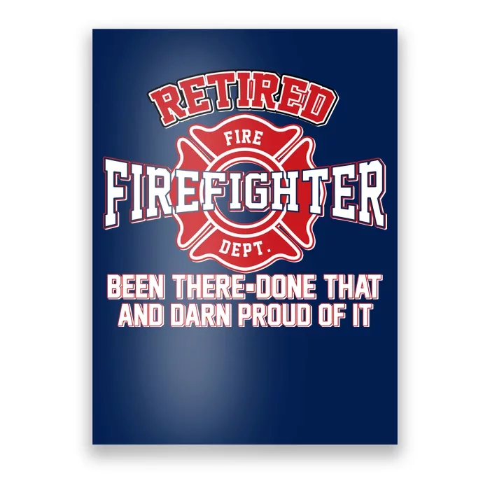 Retired Firefighter Been There Done That Poster