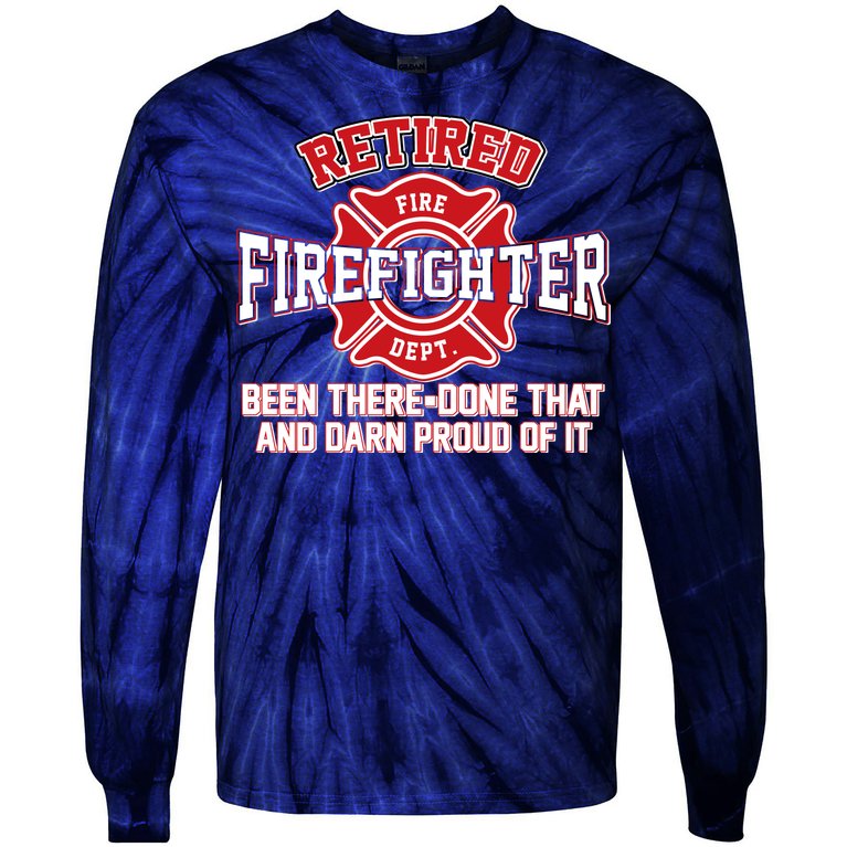 Retired Firefighter Been There Done That Tie-Dye Long Sleeve Shirt