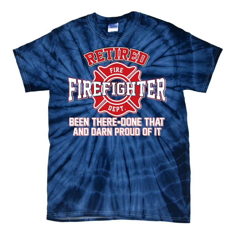 Retired Firefighter Been There Done That Tie-Dye T-Shirt