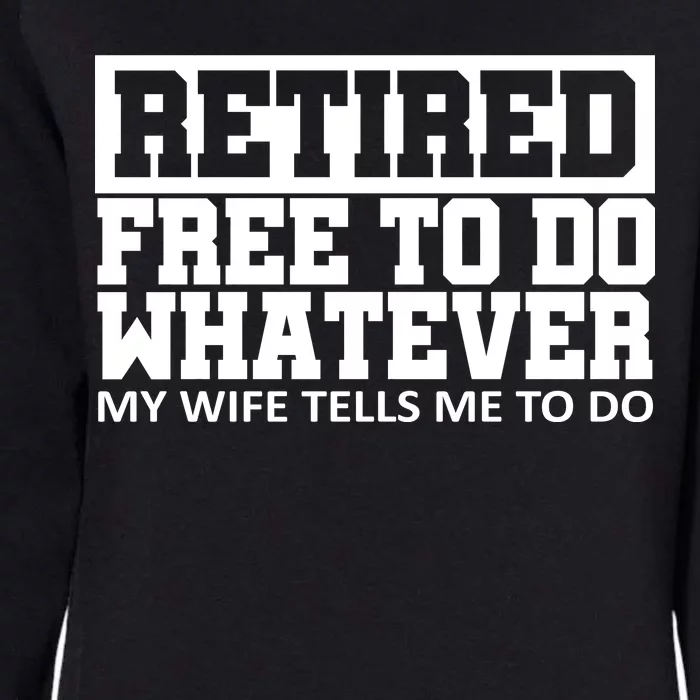 Retired Free To Do Whatever My Wife Tells Me Womens California Wash Sweatshirt