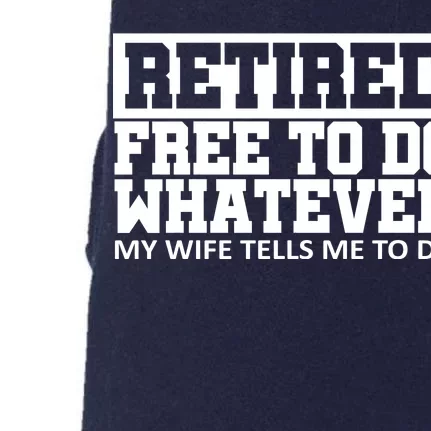 Retired Free To Do Whatever My Wife Tells Me Doggie 3-End Fleece Hoodie