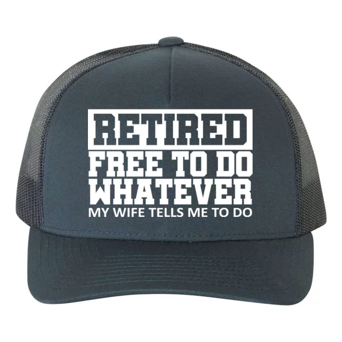 Retired Free To Do Whatever My Wife Tells Me Yupoong Adult 5-Panel Trucker Hat