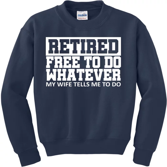 Retired Free To Do Whatever My Wife Tells Me Kids Sweatshirt