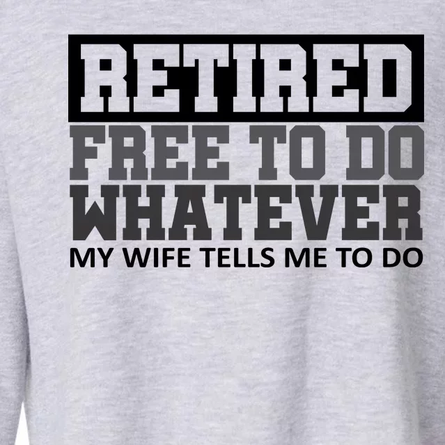 Retired Free To Do Whatever My Wife Tells Me Cropped Pullover Crew