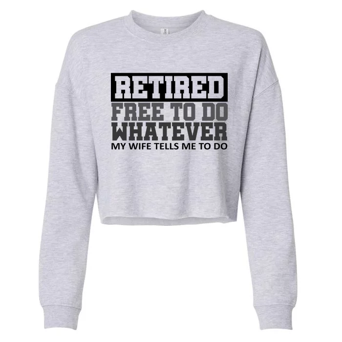 Retired Free To Do Whatever My Wife Tells Me Cropped Pullover Crew