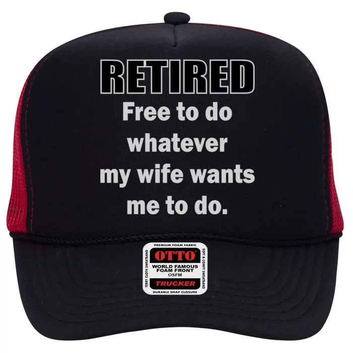 Retired Free To Do Whatever My Wife Wants High Crown Mesh Trucker Hat