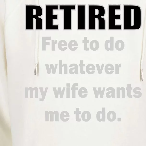 Retired Free To Do Whatever My Wife Wants Womens Funnel Neck Pullover Hood