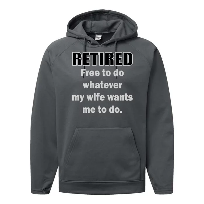 Retired Free To Do Whatever My Wife Wants Performance Fleece Hoodie