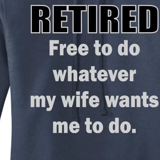 Retired Free To Do Whatever My Wife Wants Women's Pullover Hoodie