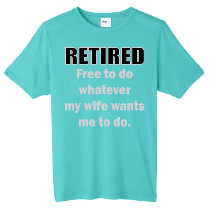 Retired Free To Do Whatever My Wife Wants ChromaSoft Performance T-Shirt