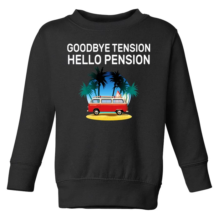 Retired Goodbye Tension Hello Pension Vacation Toddler Sweatshirt