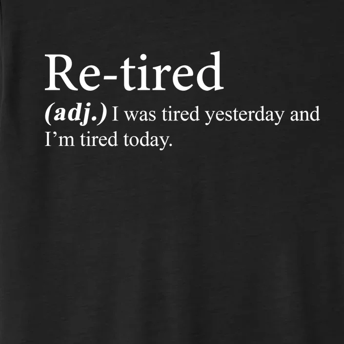 Retired I was Tired Yesterday And I'm Tired Today ChromaSoft Performance T-Shirt