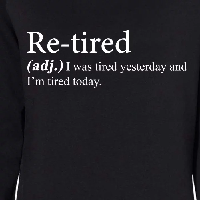 Retired I was Tired Yesterday And I'm Tired Today Womens California Wash Sweatshirt