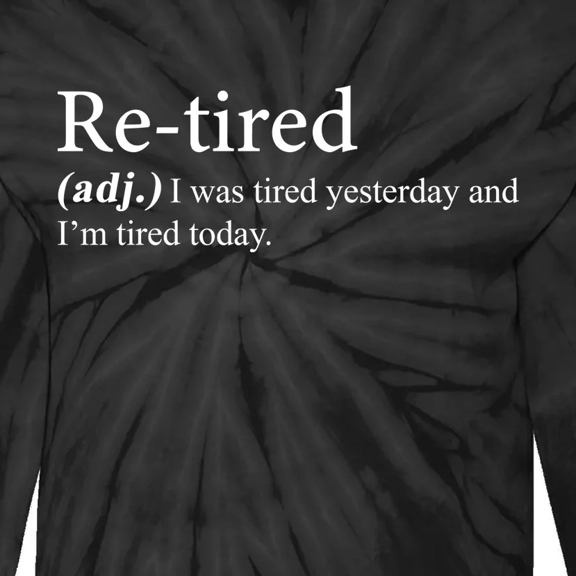 Retired I was Tired Yesterday And I'm Tired Today Tie-Dye Long Sleeve Shirt