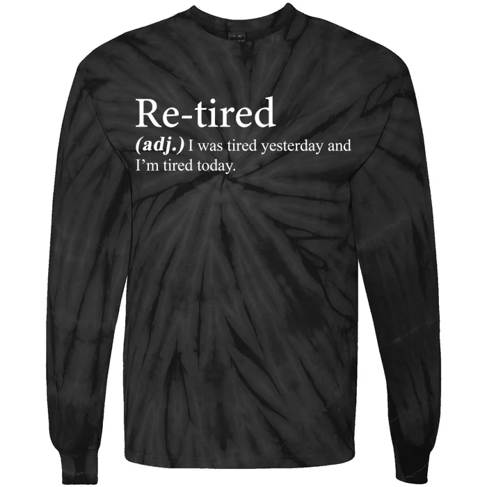 Retired I was Tired Yesterday And I'm Tired Today Tie-Dye Long Sleeve Shirt