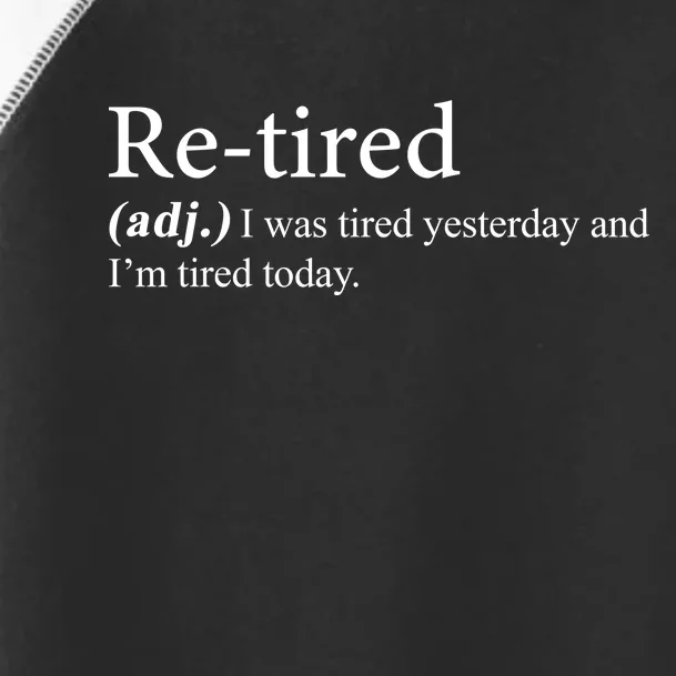 Retired I was Tired Yesterday And I'm Tired Today Toddler Fine Jersey T-Shirt