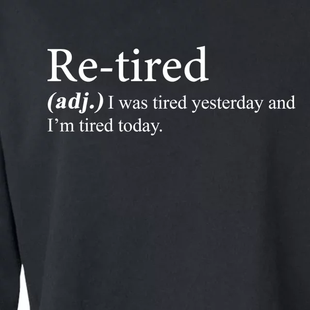 Retired I was Tired Yesterday And I'm Tired Today Cropped Pullover Crew