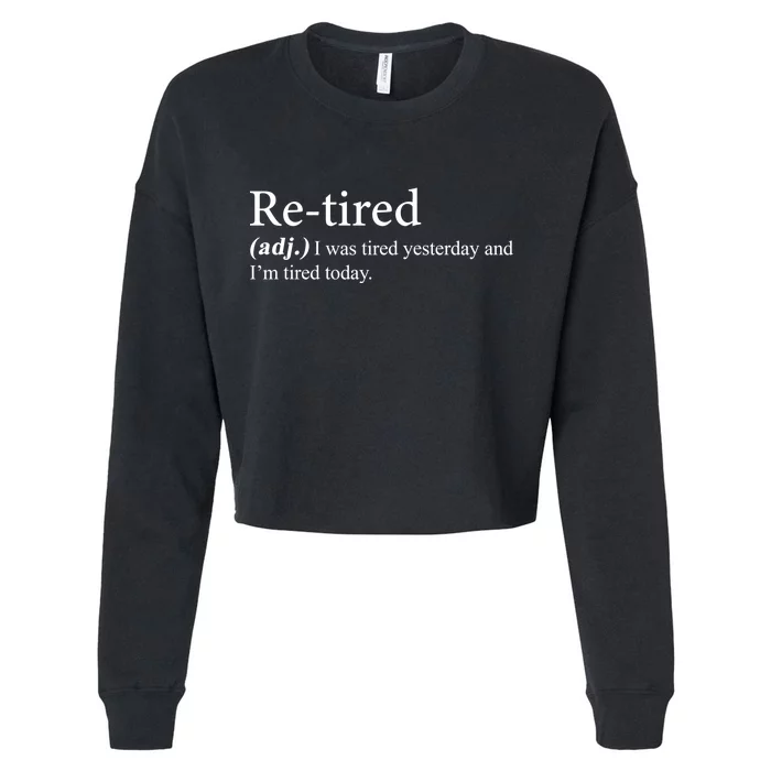 Retired I was Tired Yesterday And I'm Tired Today Cropped Pullover Crew