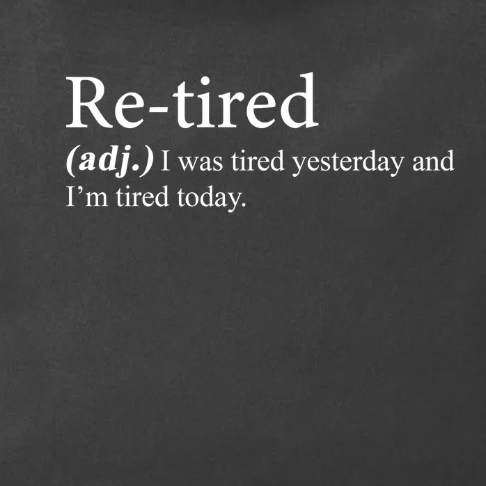 Retired I was Tired Yesterday And I'm Tired Today Zip Tote Bag