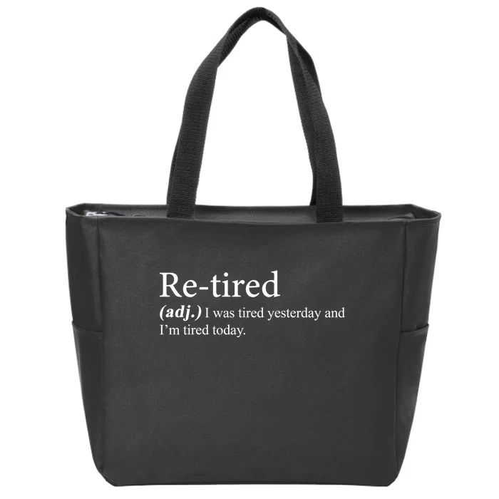 Retired I was Tired Yesterday And I'm Tired Today Zip Tote Bag