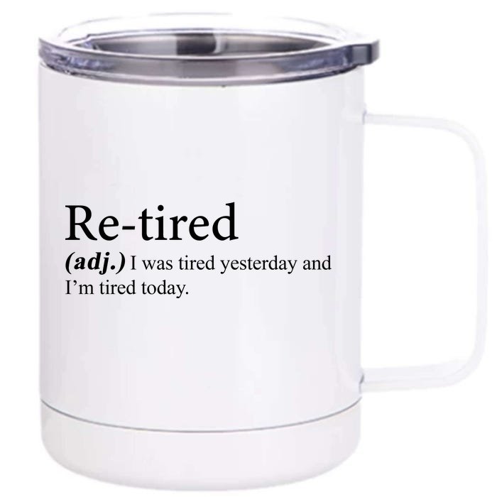 Retired I was Tired Yesterday And I'm Tired Today Front & Back 12oz Stainless Steel Tumbler Cup