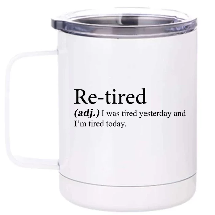 Retired I was Tired Yesterday And I'm Tired Today Front & Back 12oz Stainless Steel Tumbler Cup