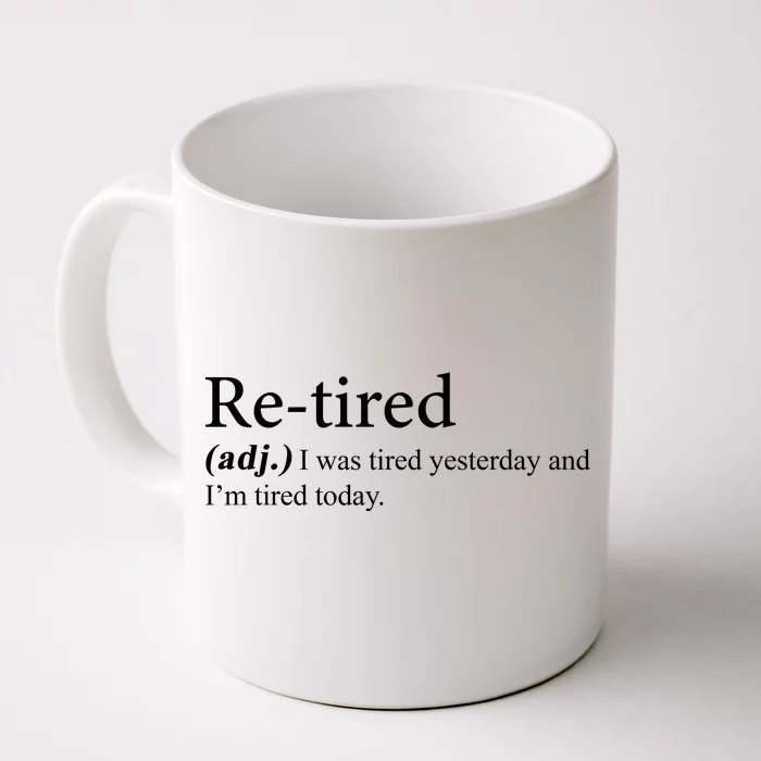 Retired I was Tired Yesterday And I'm Tired Today Front & Back Coffee Mug